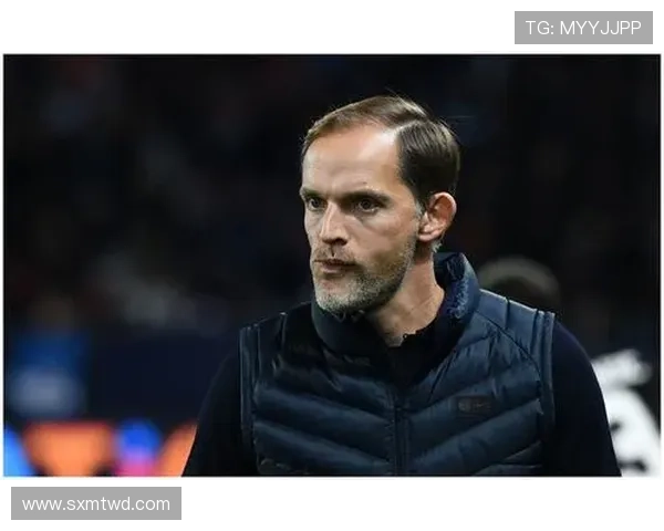 图赫尔战术适应能力持续提升，执教表现稳健